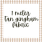 1 meter of tan gingham fabric